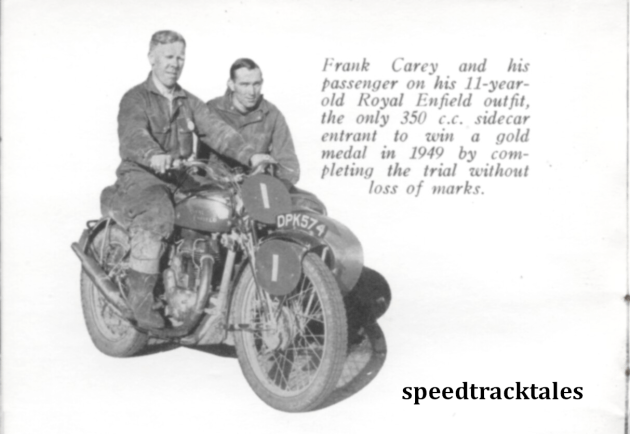 photo - #1 Frank Carey and his passenger on his 11 year old Royal Enfield outfit. The only 350cc sidecar entrant to win a gold medal in 1949 by completing the trial without loss of marks. ISDT 1949 (Speedtracktales collection)